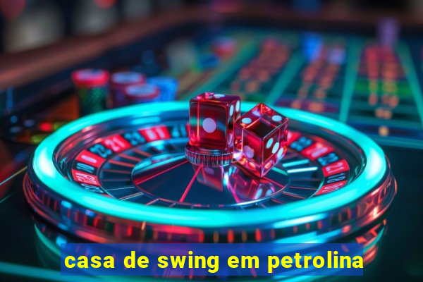 casa de swing em petrolina